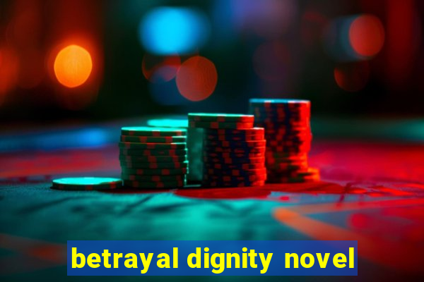 betrayal dignity novel